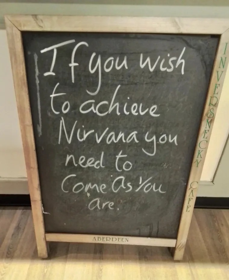 If you wish to achieve Nirvana you need to come as you are.