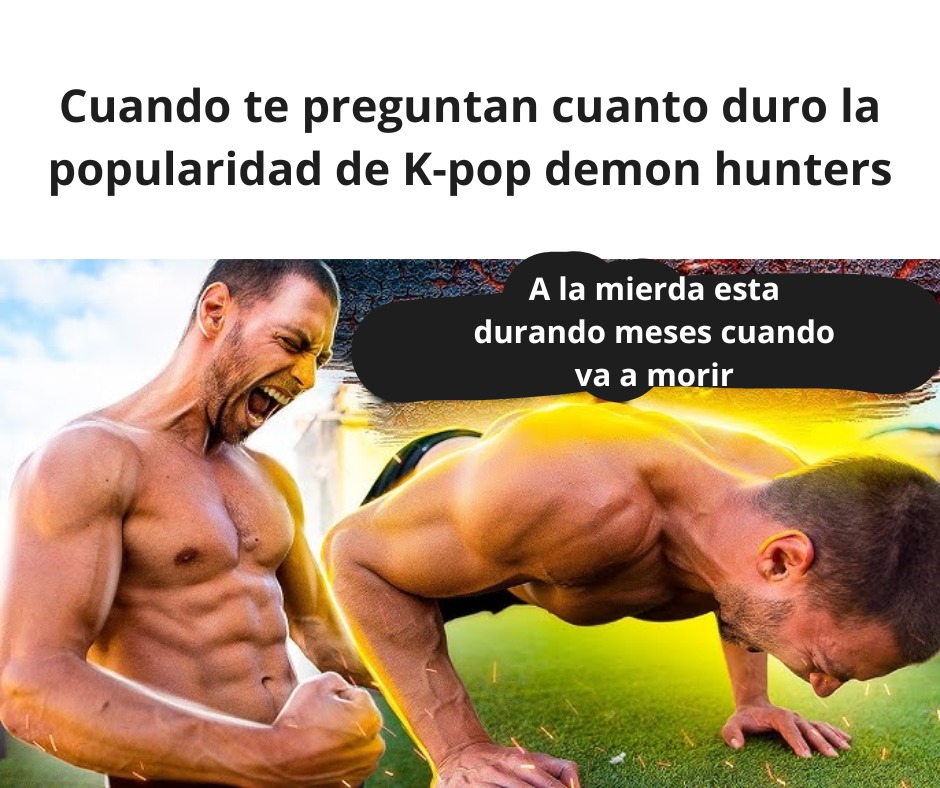 Cuando te pregunten cuanto duro la popularidad de K-pop demon hunters A la mierda esta durando meses cuando va a morir