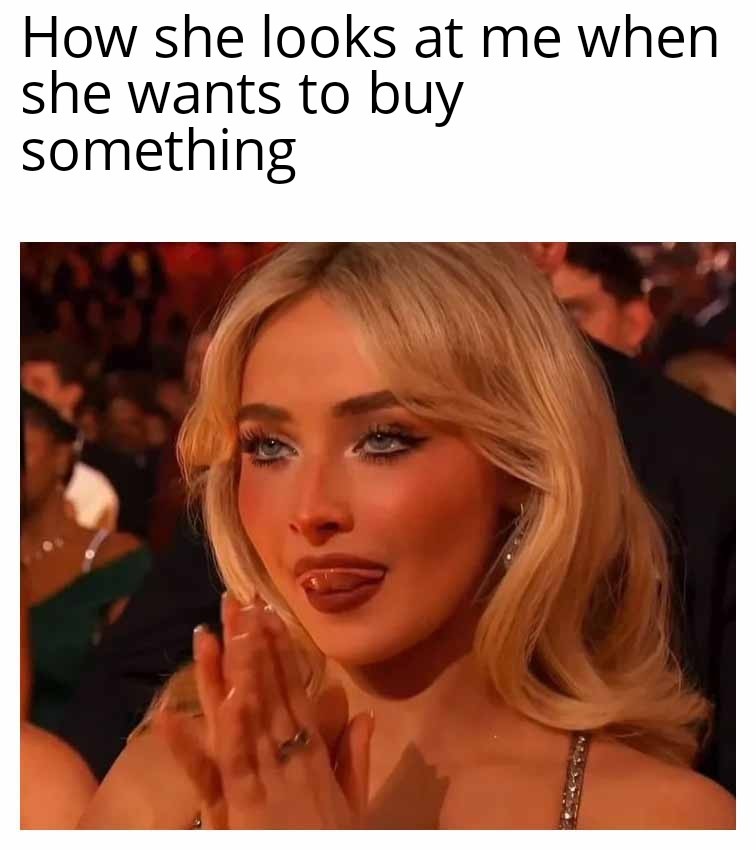 How she looks at me when she wants to buy something
