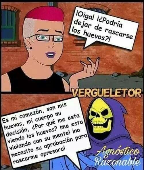 ¡Oiga! ¿Podría dejar de rascarse los huevos?! Es mi comezón, son mis huevos, mi cuerpo mi decisión, ¿Por qué me está viendo los huevos? Me está violando con su mentol (?). ¡No necesito su aprobación para rascarme, opresor!