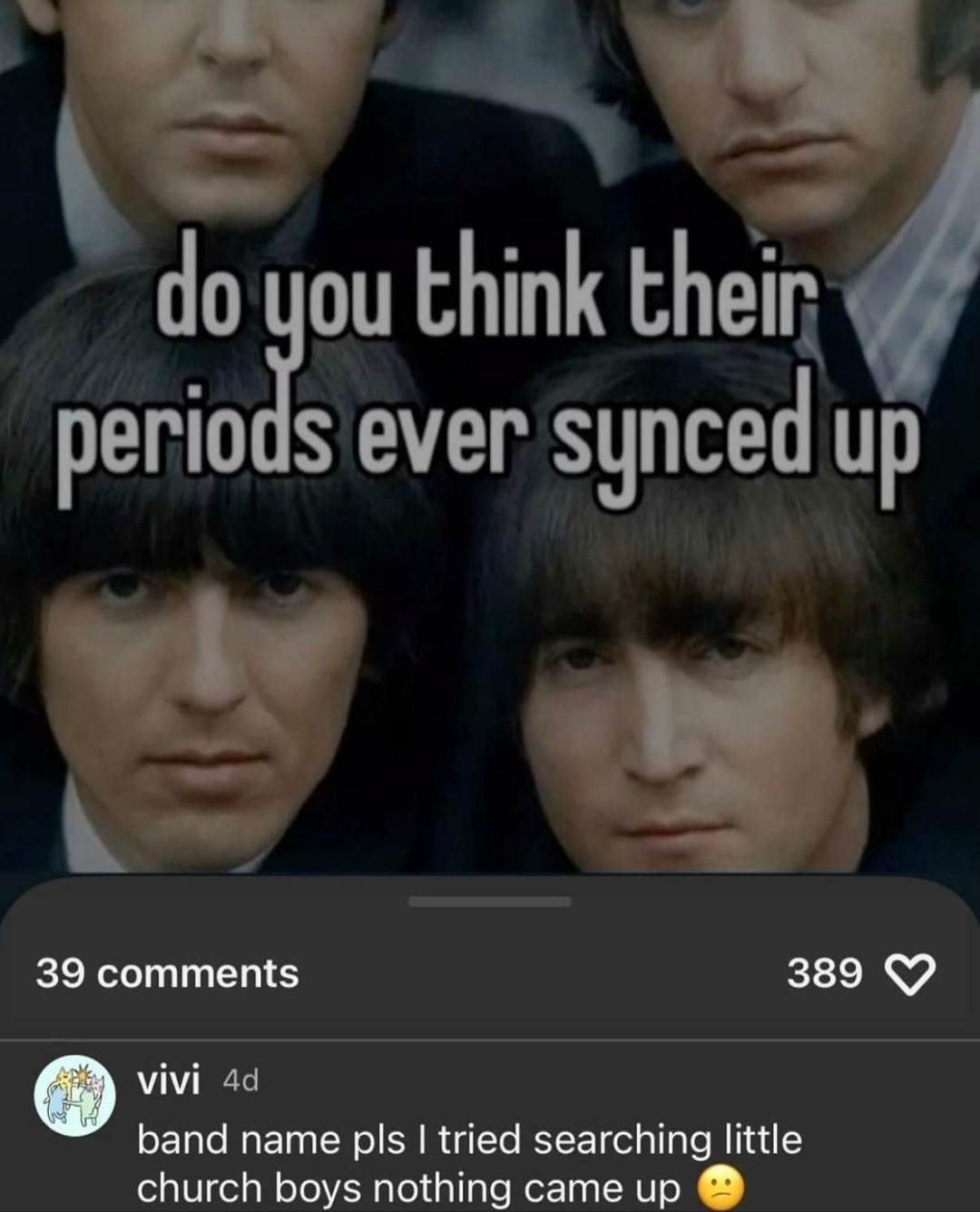 do you think their periods ever synced up
band name pls I tried searching little church boys nothing came up