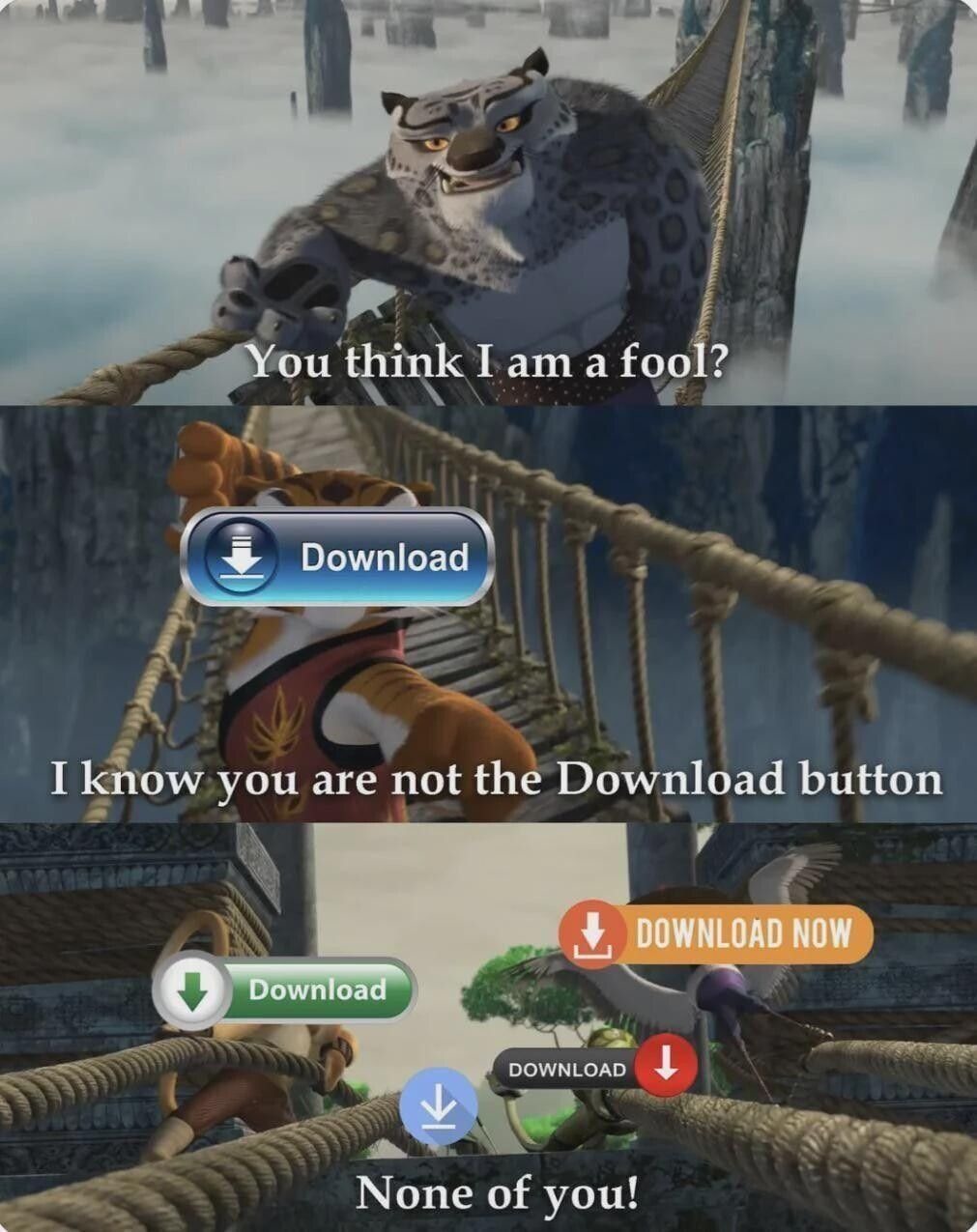 You think I am a fool?
I know you are not the Download button
None of you!