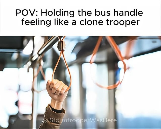 POV: Holding the bus handle feeling like a clone trooper