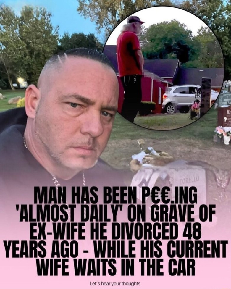 MAN HAS BEEN PEEING 'ALMOST DAILY' ON GRAVE OF EX-WIFE HE DIVORCED 48 YEARS AGO - WHILE HIS CURRENT WIFE WAITS IN THE CAR