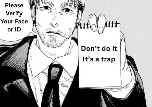 Please Verify Your Face or ID
Don’t do it It’s a trap