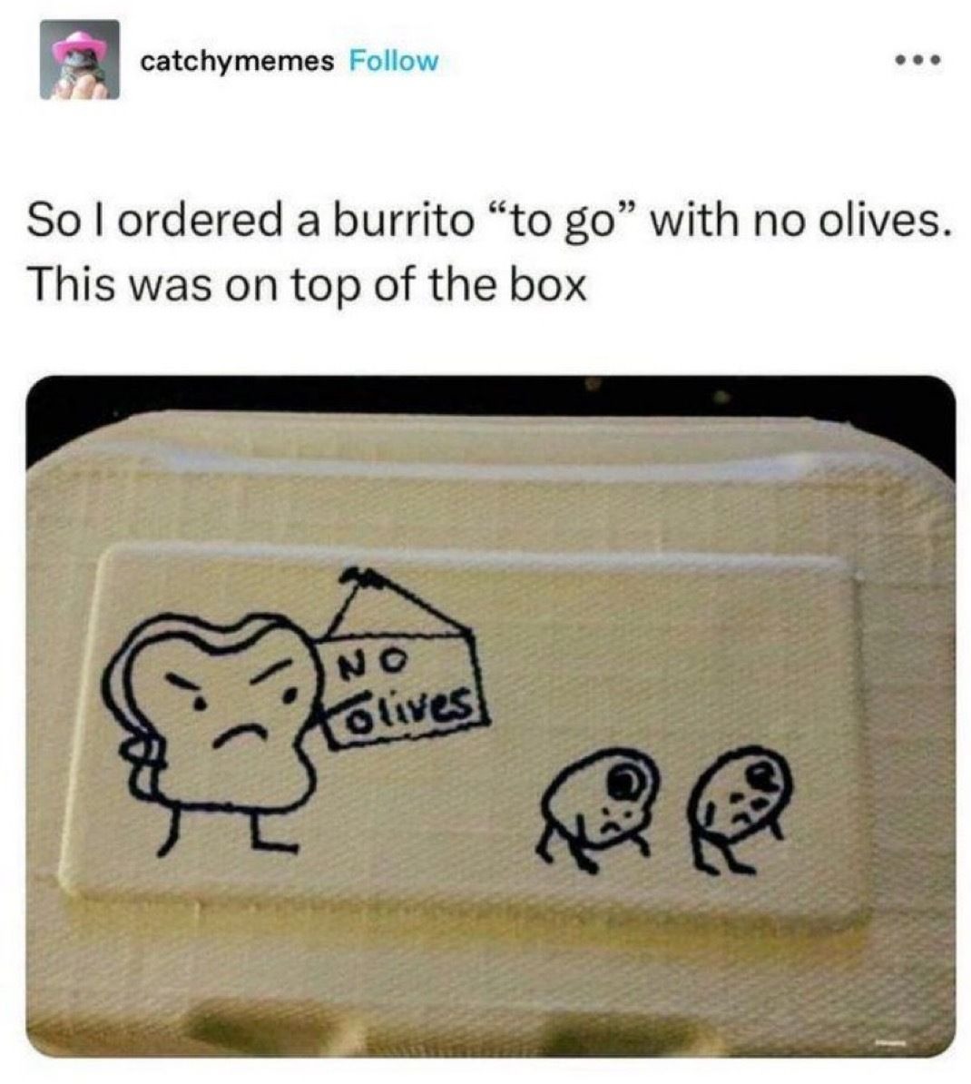 So I ordered a burrito “to go” with no olives. This was on top of the box