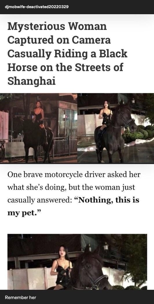 Mysterious Woman Captured on Camera Casually Riding a Black Horse on the Streets of Shanghai

One brave motorcycle driver asked her what she’s doing, but the woman just casually answered: “Nothing, this is my pet.”

Remember her