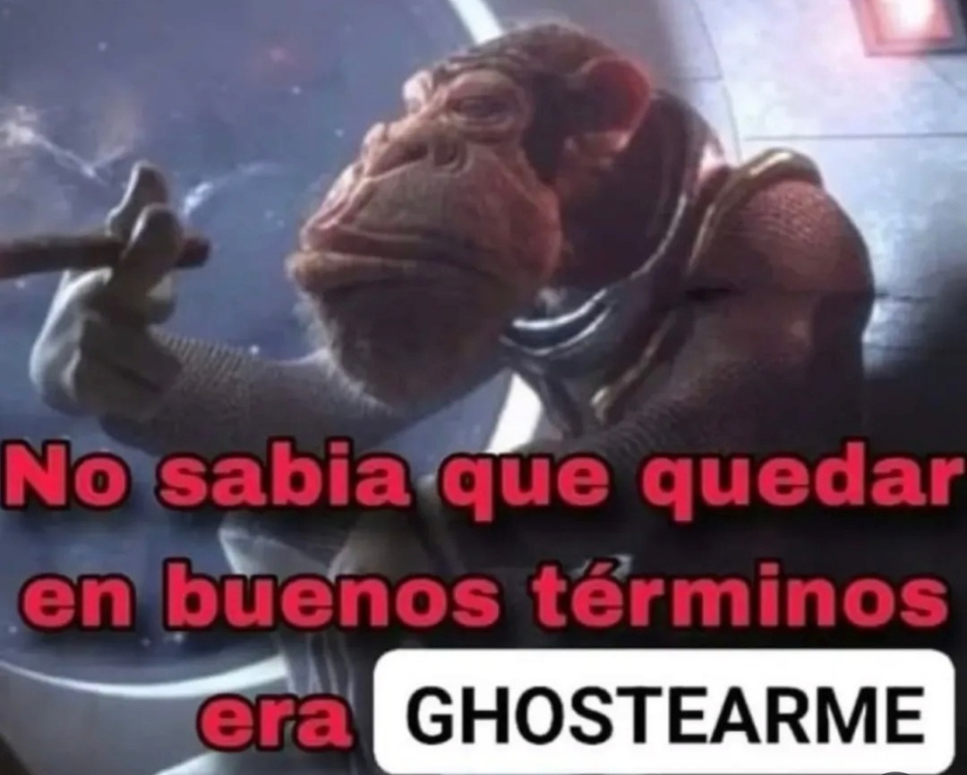 No sabia que quedar en buenos términos era GHOSTEARME