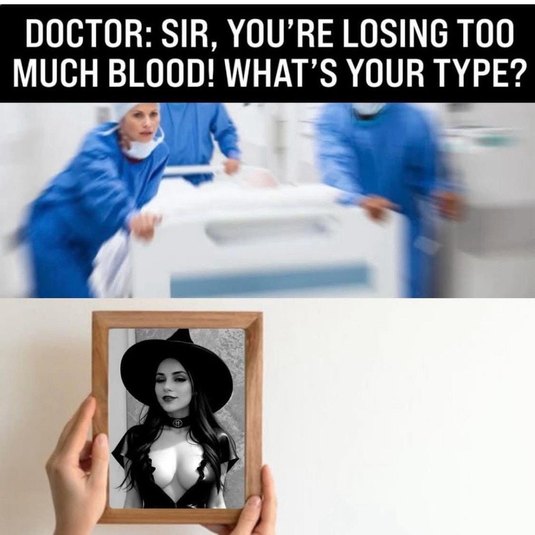 DOCTOR: SIR, YOU'RE LOSING TOO MUCH BLOOD! WHAT'S YOUR TYPE?