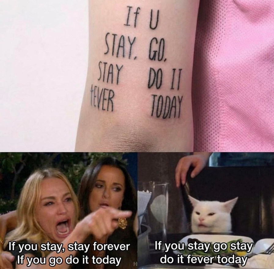 If U STAY, GO, STAY FOREVER DO IT TODAY
If you stay, stay forever
If you go do it today
If you stay go stay do it forever today