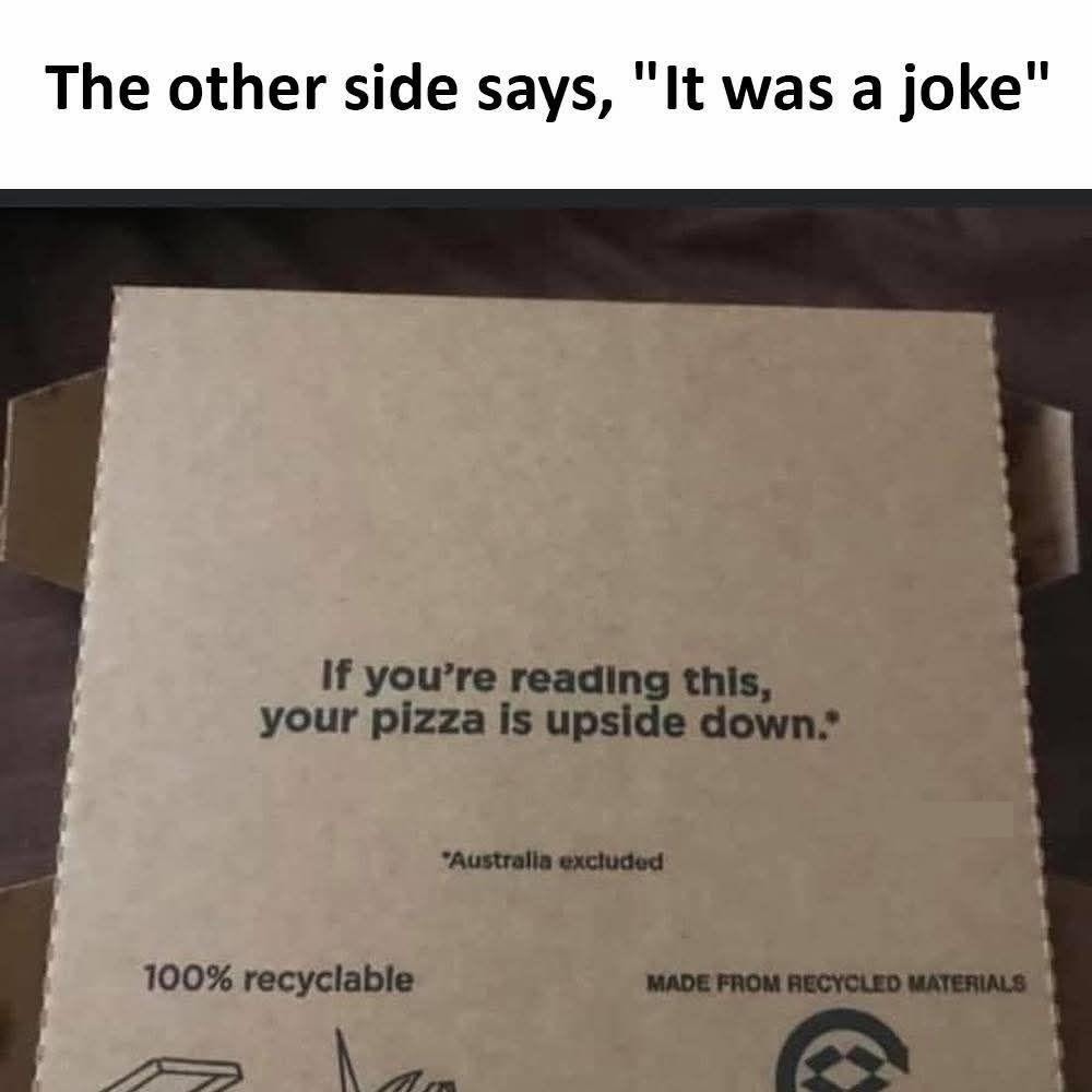 If you're reading this, your pizza is upside down. Australia excluded. 100% recyclable. Made from recycled materials.