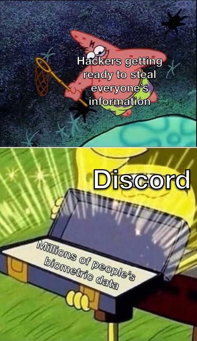 Hackers getting ready to steal everyone's information\nDiscord\nMillions of people's biometric data