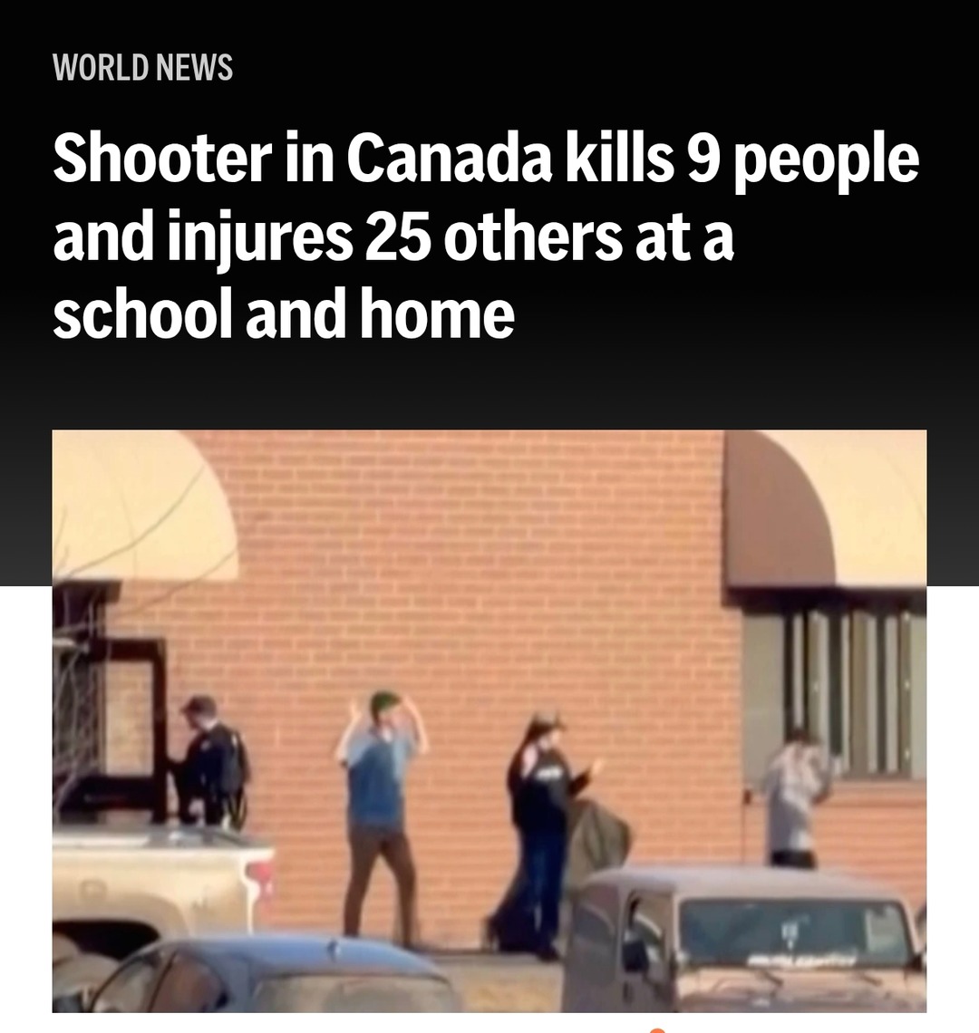 WORLD NEWS
Shooter in Canada kills 9 people and injures 25 others at a school and home