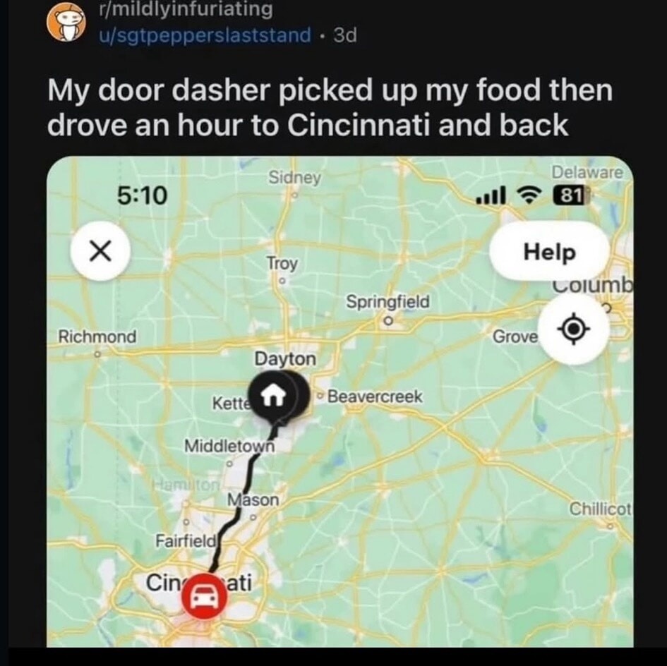 My door dasher picked up my food then drove an hour to Cincinnati and back