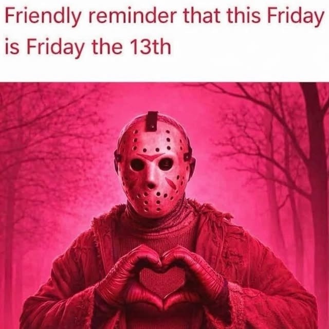 Friendly reminder that this Friday is Friday the 13th