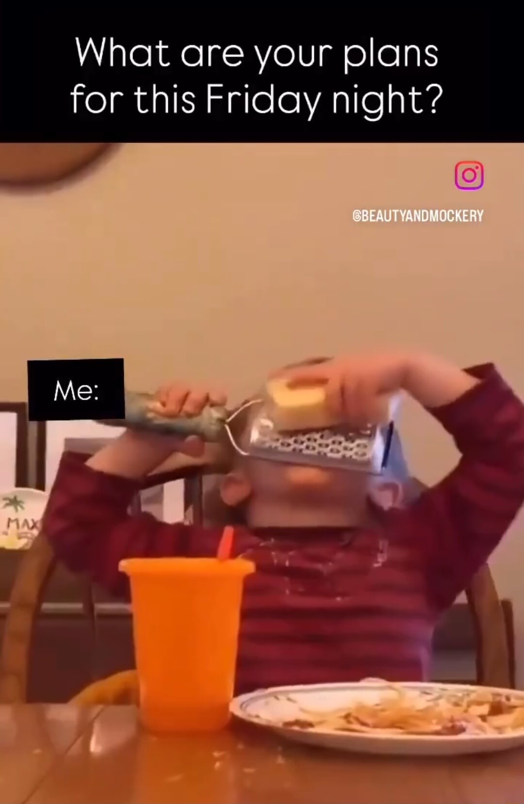 What are your plans for this Friday night? Me: