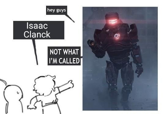hey guys Isaac Clank NOT WHAT I'M CALLED