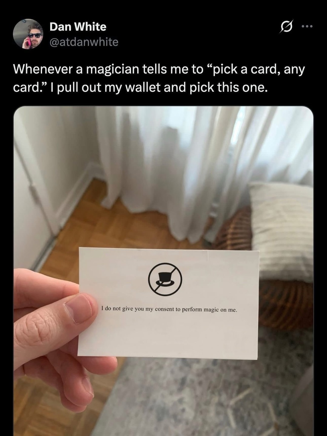 Whenever a magician tells me to 'pick a card, any card.' I pull out my wallet and pick this one. I do not give you my consent to perform magic on me.