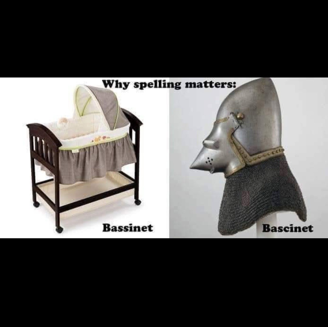 Why spelling matters:
Bassinet     Bascinet