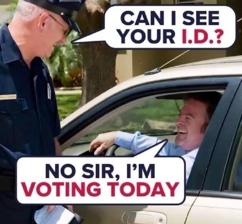 CAN I SEE YOUR I.D.? NO SIR, I'M VOTING TODAY
