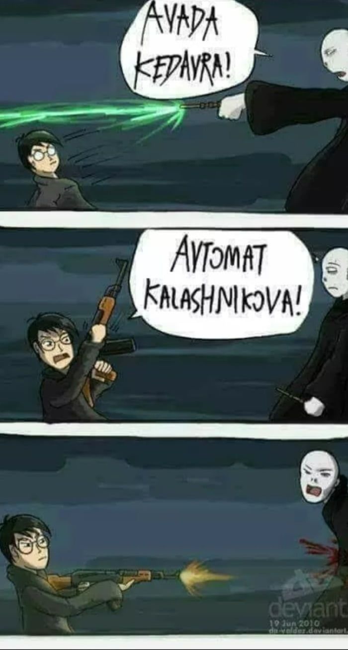 Avada Kedavra!
Avtomat Kalashnikova!