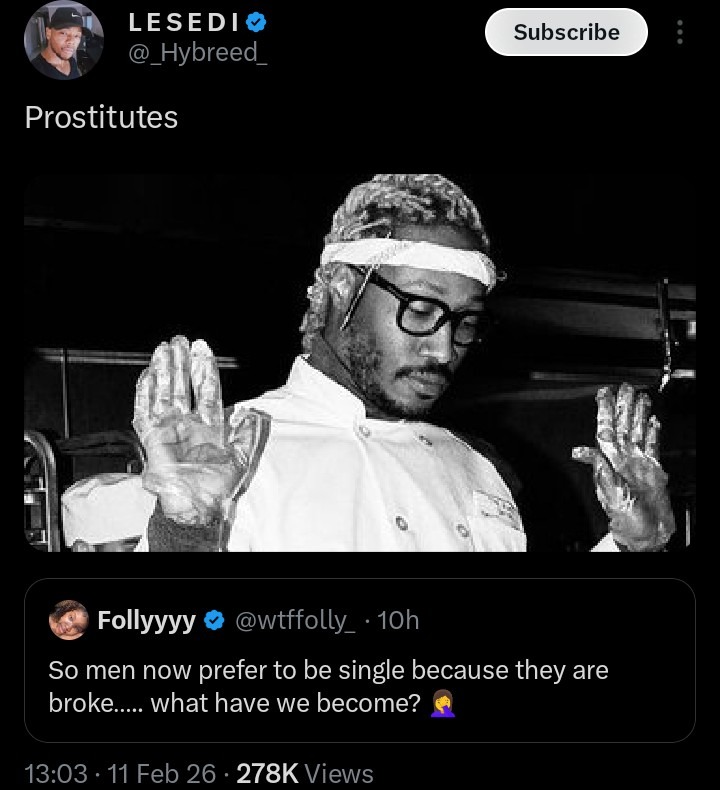 Prostitutes
So men now prefer to be single because they are broke..... what have we become?