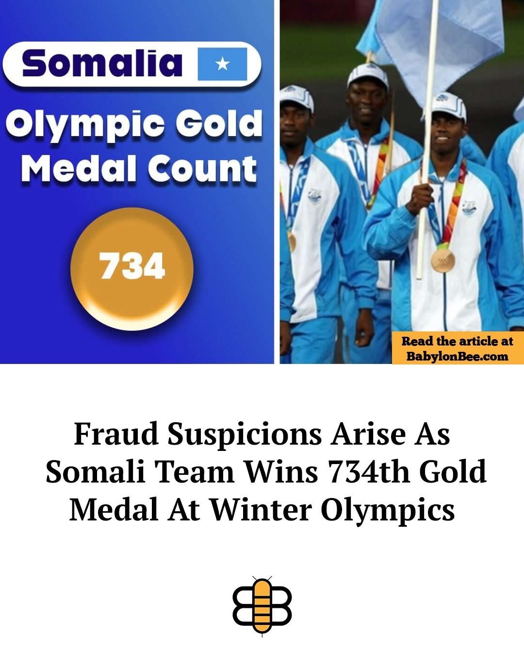 Somalia Olympic Gold Medal Count 734 Read the article at BabylonBee.com Fra**ud Suspicions Arise As Somali Team Wins 734th Gold Medal At Winter Olympics**