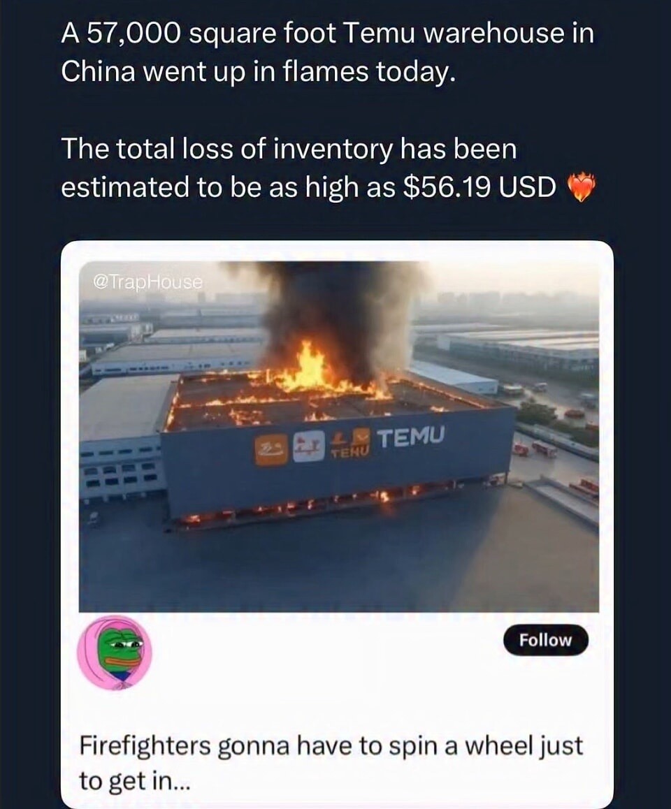 A 57,000 square foot Temu warehouse in China went up in flames today. The total loss of inventory has been estimated to be as high as $56.19 USD 💥