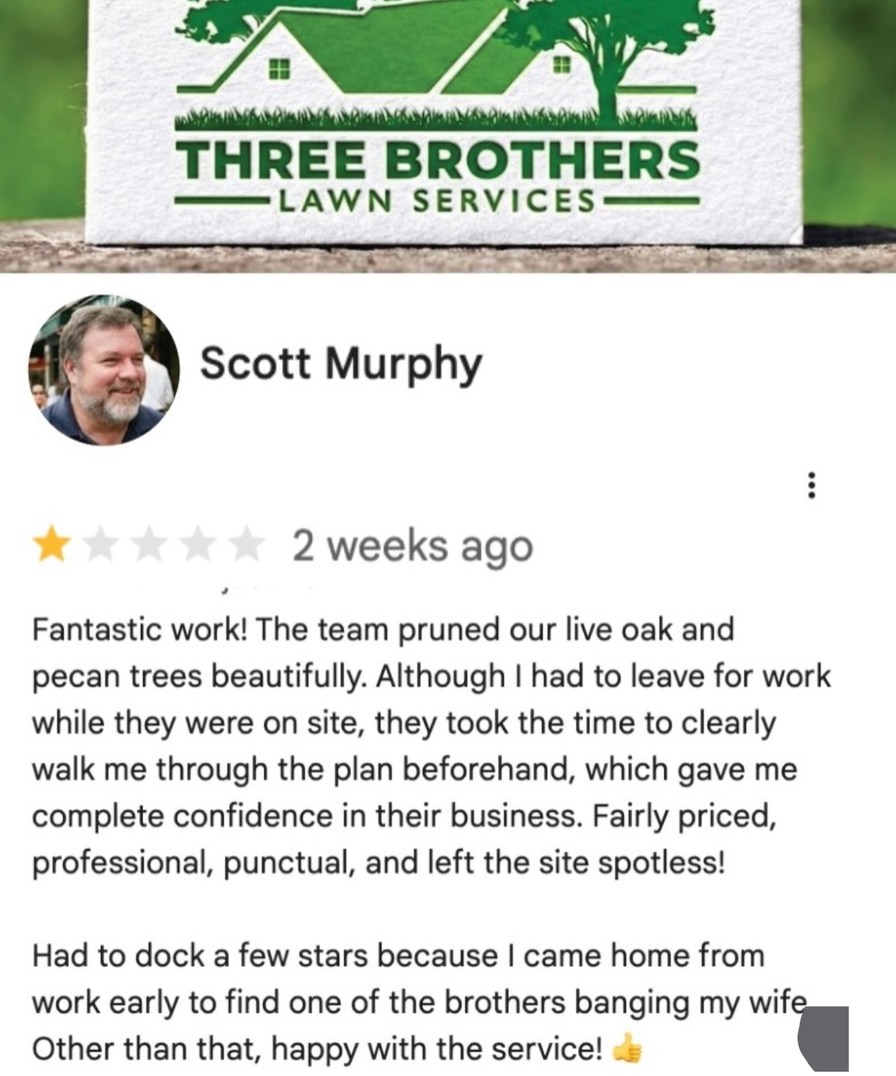 Scott Murphy
 estrela 1 de 5 · 2 weeks ago
Fantastic work! The team pruned our live oak and pecan trees beautifully. Although I had to leave for work while they were on site, they took the time to clearly walk me through the plan beforehand, which gave me complete confidence in their business. Fairly priced, professional, punctual, and left the sit
