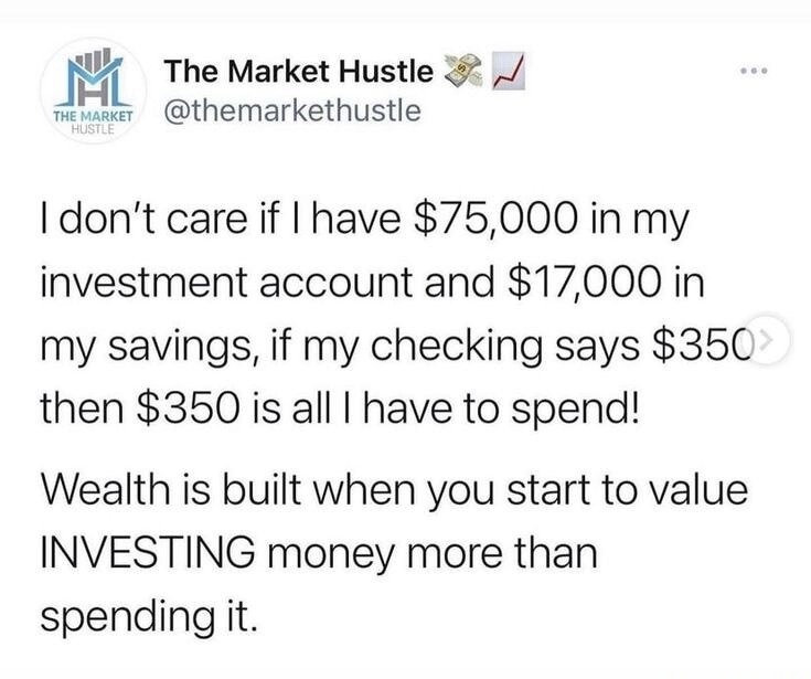 I don’t care if I have $75,000 in my investment account and $17,000 in my savings, if my checking says $350 then $350 is all I have to spend! Wealth is built when you start to value INVESTING money more than spending it.