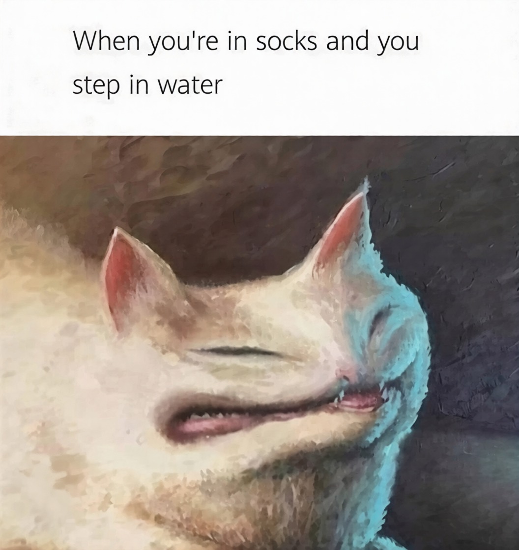 When you're in socks and you step in water