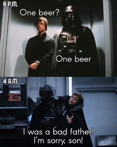 8 P.M.\nOne beer?\nOne beer\n4 A.M.\nI was a bad father! I'm sorry, son!