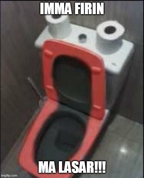 IMMA FIRIN MA LASAR!!!
