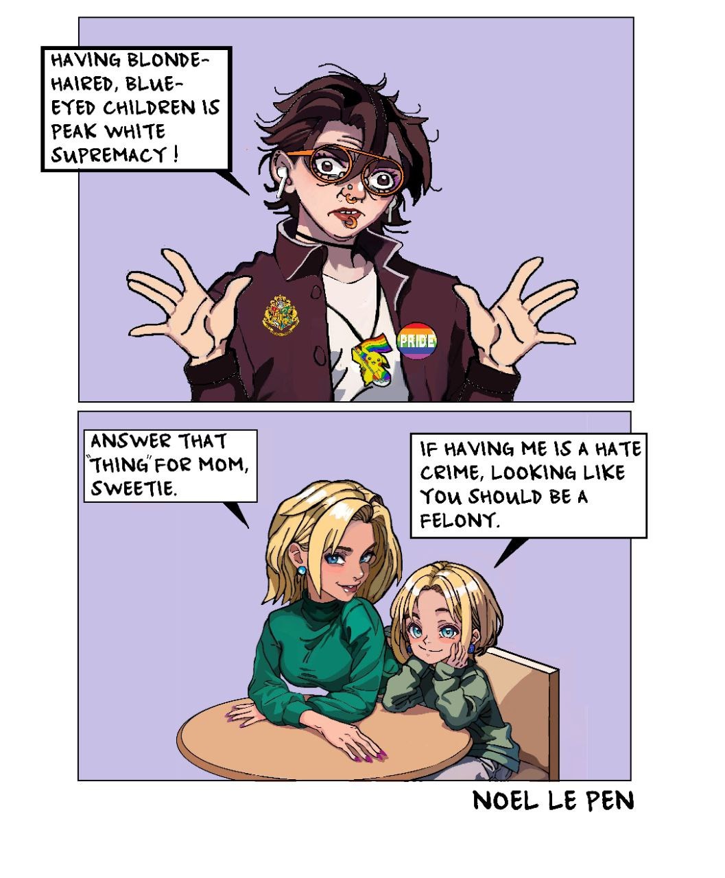 Having blonde-haired, blue-eyed children is peak white supremacy! 

Answer that thing for mom, sweetie. 

If having me is a hate crime, looking like you should be a felon!