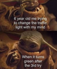 6 year old me trying to change the traffic light with my mind
When it turns green after the 3rd try