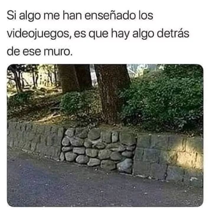 Si algo me han enseñado los videojuegos, es que hay algo detrás de ese muro.