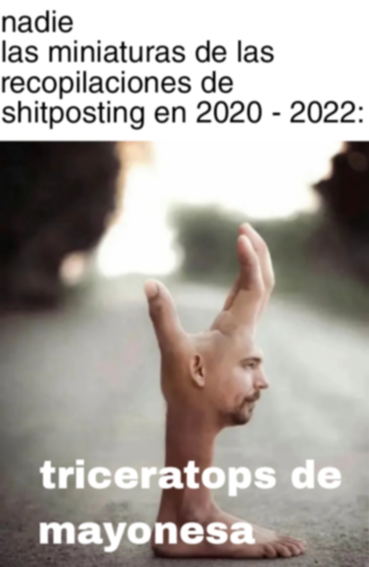 nadie las miniaturas de las recopilaciones de shitposting en 2020 - 2022: triceratops de mayonesa