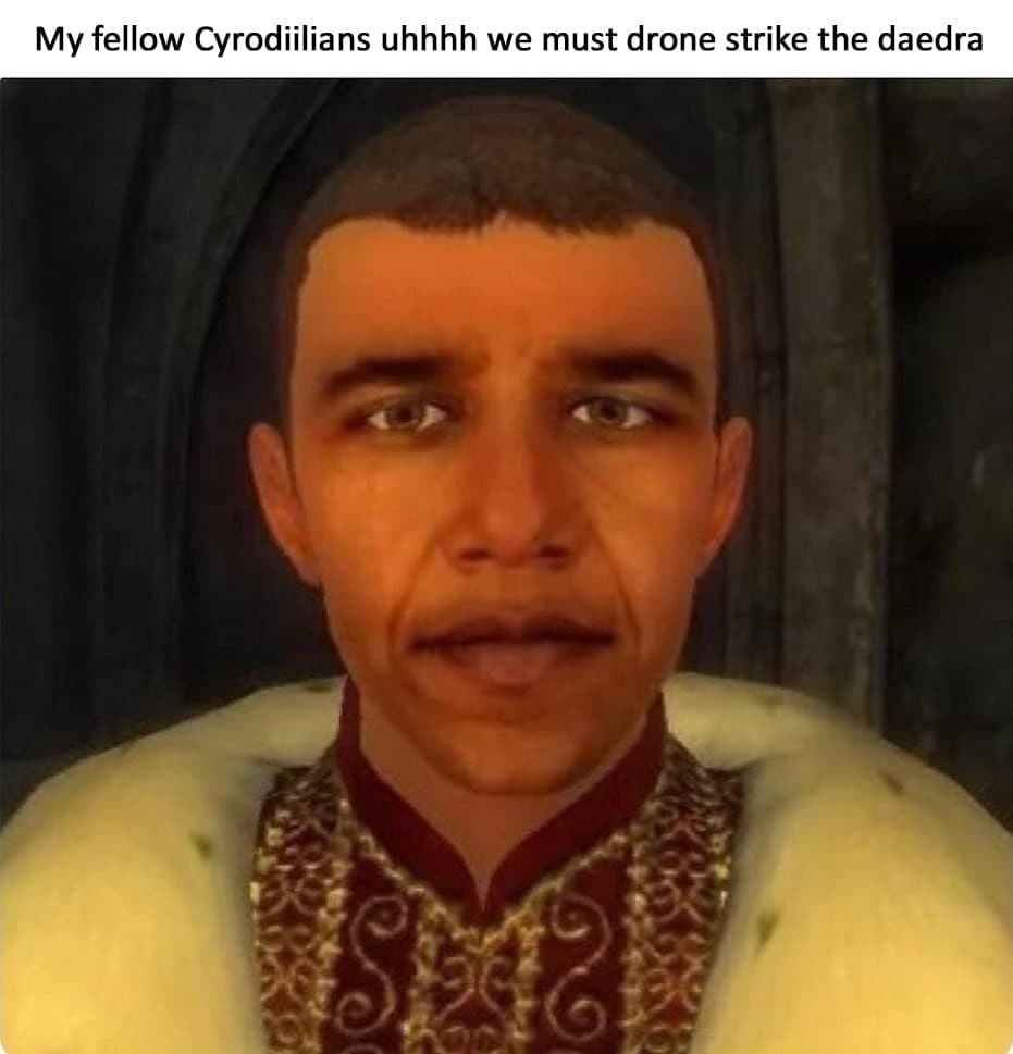 My fellow Cyrodiilians uhhuh we must drone strike the daedra