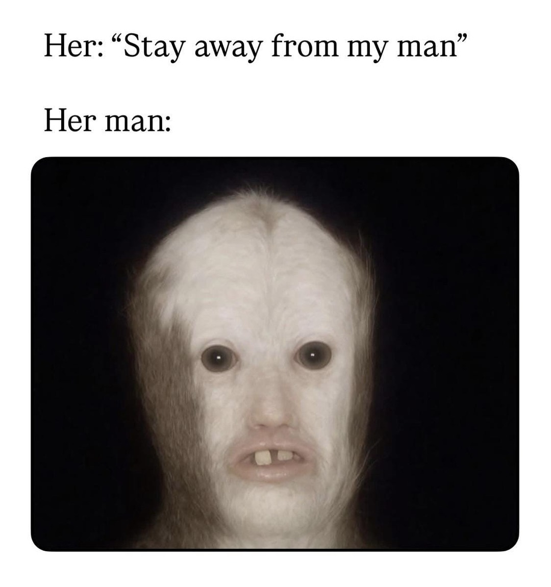 Her: “Stay away from my man”

Her man: