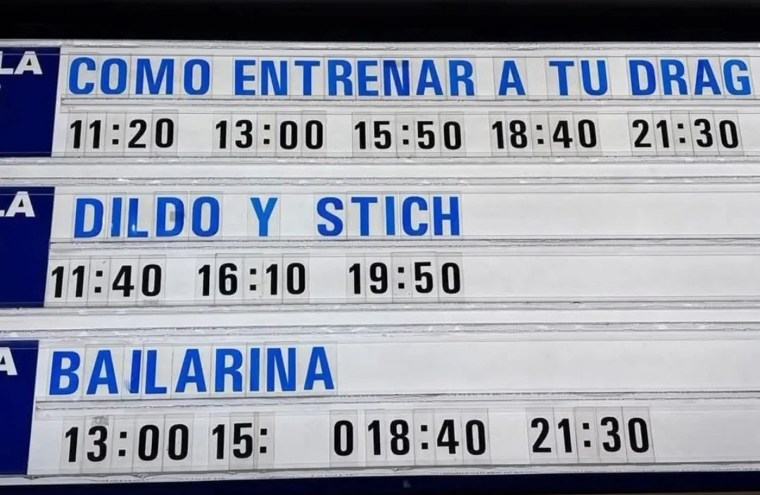 COMO ENTRENAR A TU DRAG 11:20 13:00 15:50 18:40 21:30 DILDO Y STICH 11:40 16:10 19:50 BAILARINA 13:00 15: 018:40 21:30