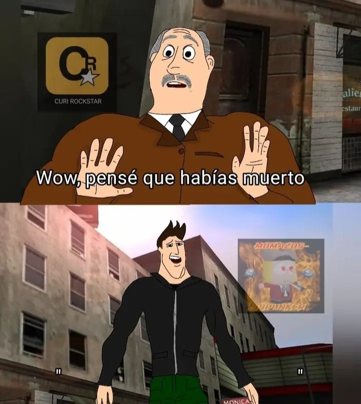 Wow, pensé que habías muerto