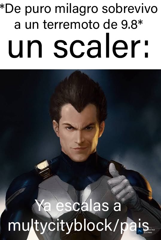*De puro milagro sobrevivio a un terremoto de 9.8*
un scaler:
Ya escales a multcityblock/pais