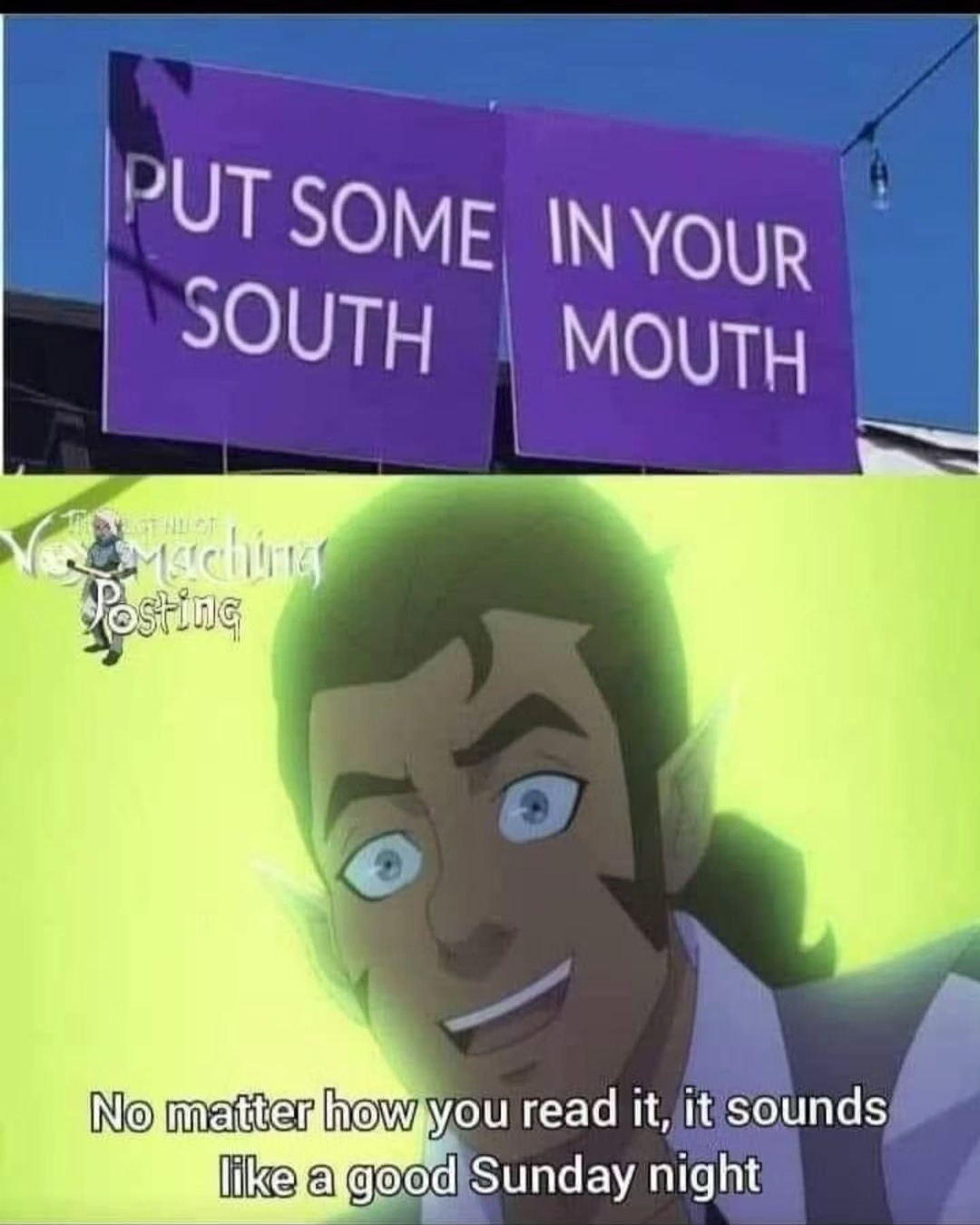 PUT SOME IN YOUR SOUTH MOUTH
No matter how you read it, it sounds like a good Sunday night