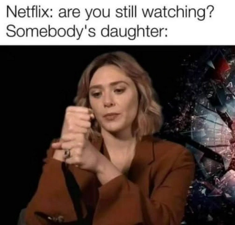 Netflix: are you still watching? Somebody's daughter: