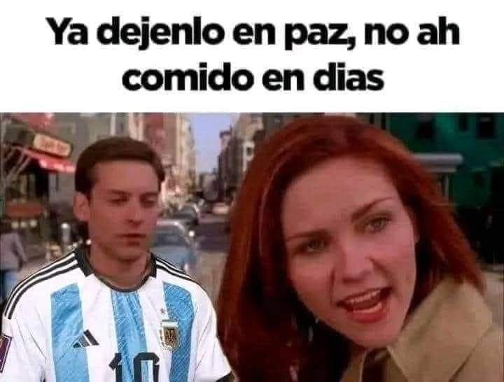 Ya dejelo en paz, no ah comida en dias