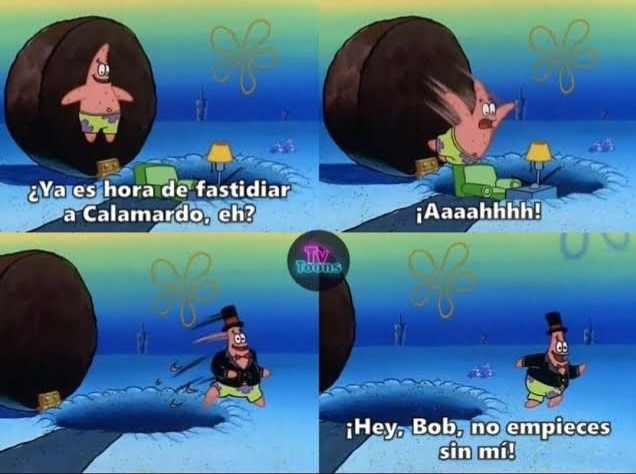 ¿Ya es hora de fastidiar a Calamardo, eh? ¡Aaahhhh! ¡Hey, Bob, no empieces sin mí!