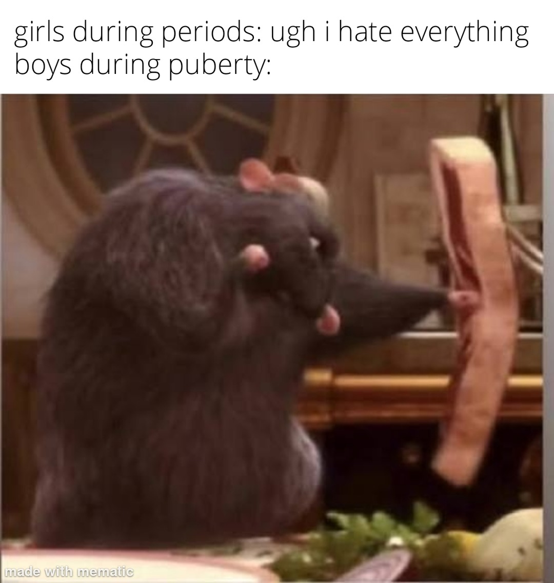 girls during periods: ugh i hate everything boys during puberty: