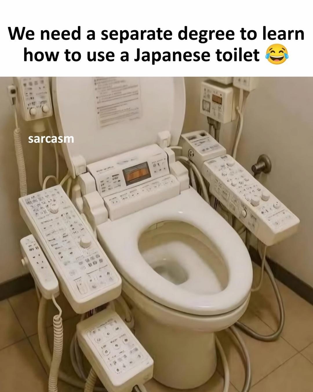 We need a separate degree to learn how to use a Japanese toilet 😂
sarcasm