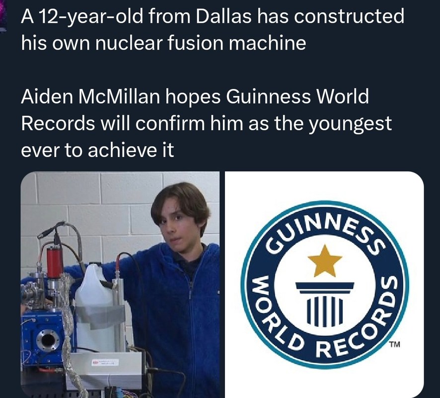A 12-year-old from Dallas has constructed his own nuclear fusion machine Aiden McMillan hopes Guinness World Records will confirm him as the youngest ever to achieve it