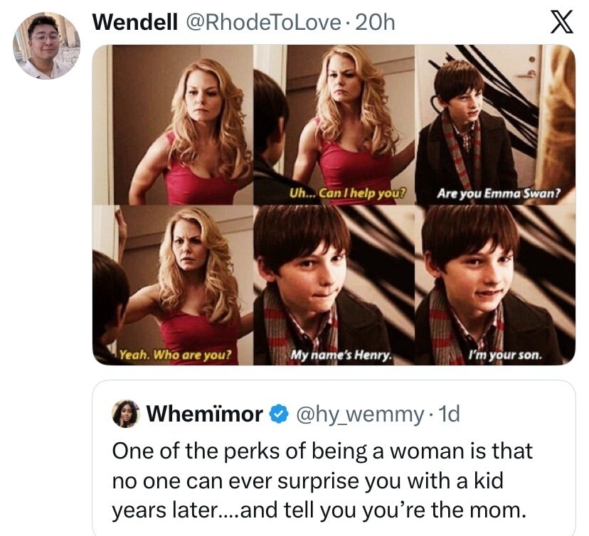 Uh... Can I help you? Are you Emma Swan? Yeah. Who are you? My name's Henry. I'm your son. One of the perks of being a woman is that no one can ever surprise you with a kid years later....and tell you you're the mom.